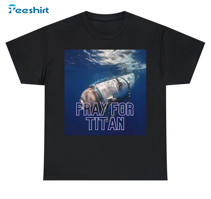 Pray For Titan The Titanic Trendy Sweatshirt, Unisex T-shirt