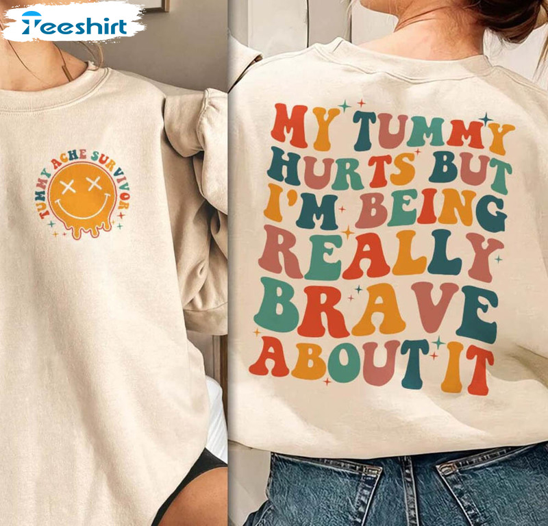 My Tummy Hurts But I'm Being Really Brave About It Shirt, Funny Chronic Short Sleeve Unisex T-shirt