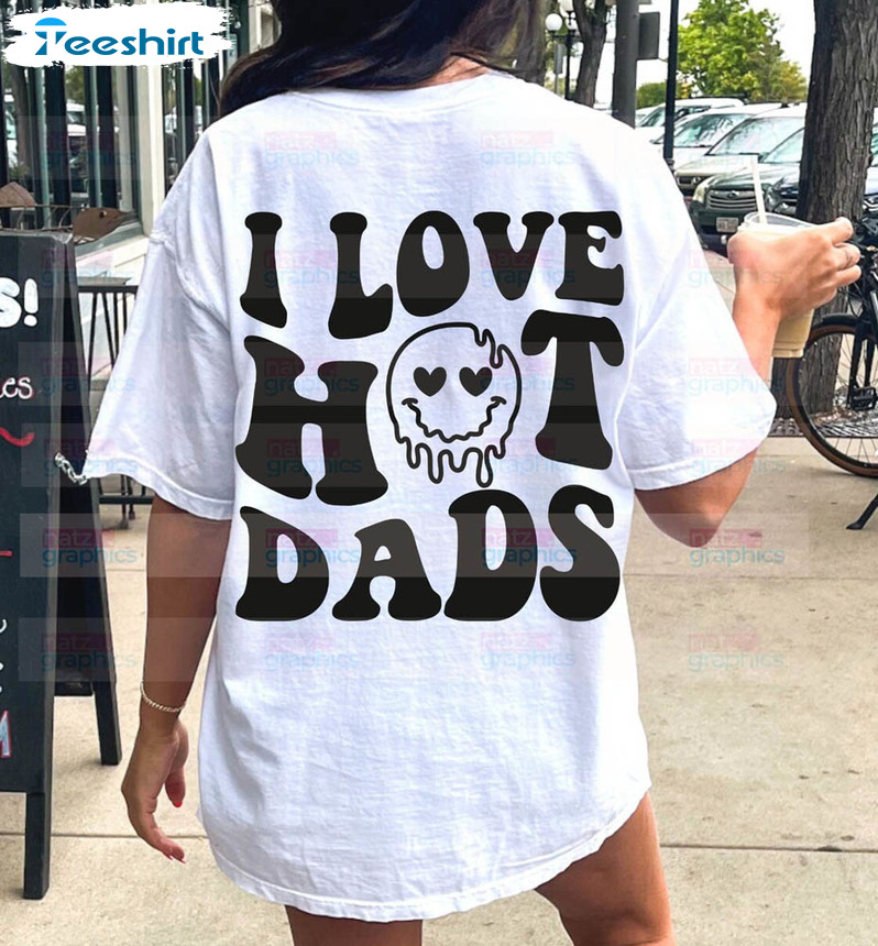 I Love Hot Dads Shirt, Trendy Hot Dads Unisex T-shirt Short Sleeve