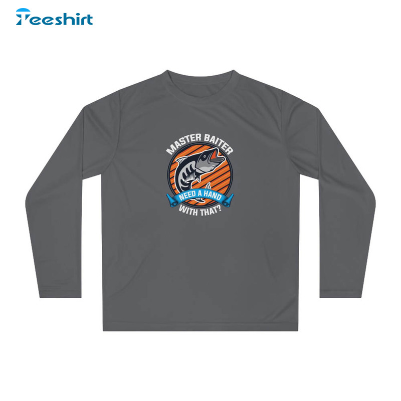 Master Baiter With That Shirt, Peformance Fishing Trip Unisex T-shirt Long Sleeve