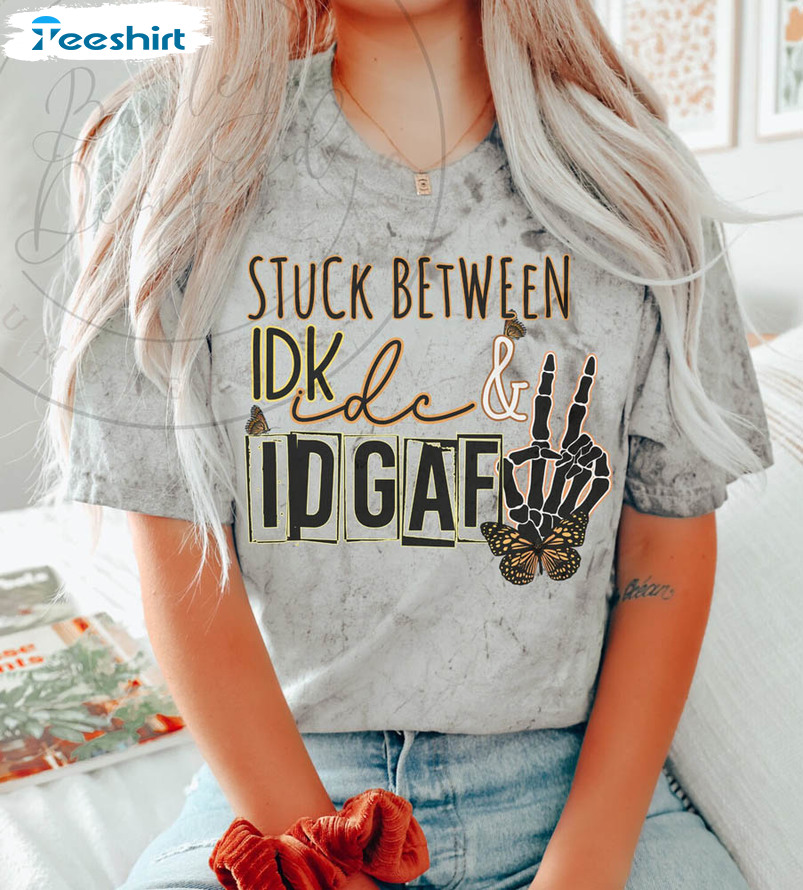 Stuck Between Idk Idc And Idgaf Shirt, Trendy Long Sleeve Unisex T-shirt