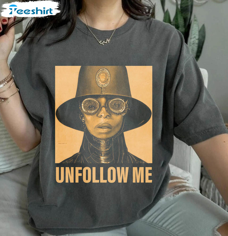 Erykah Badu Trendy Shirt, Unfollow Me Tour Unisex T-shirt Crewneck