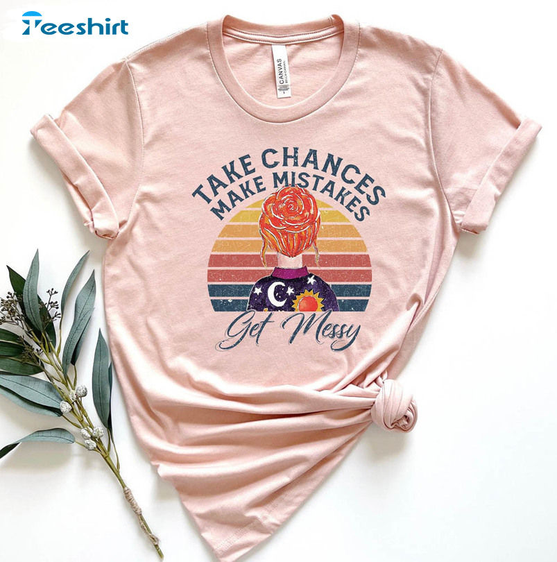 Take Chances Make Mistakes Get Messy Cute Shirt, Motivational Quote Crewneck Short Sleeve