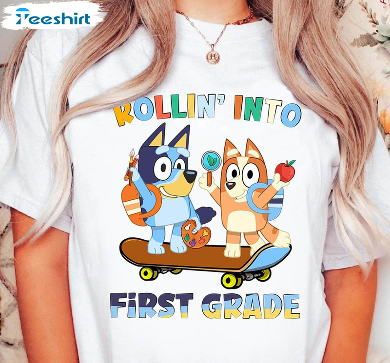 Bluey Rollin Into First Grade Shirt, Bluey And Bingo Unisex T-shirt Crewneck