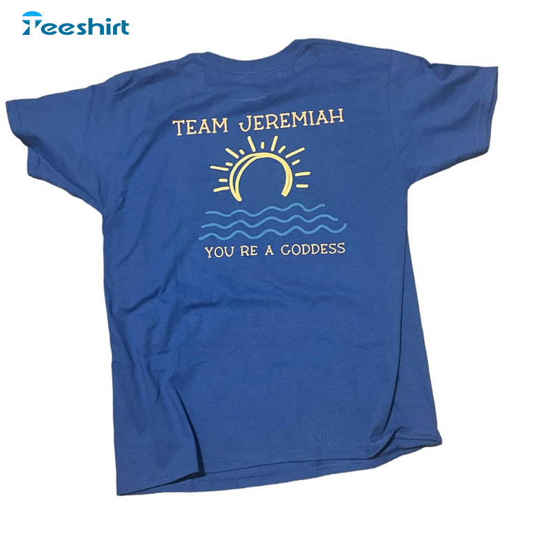 Team Jeremiah Shirt, You're A Goddness Short Sleeve Long Sleeve