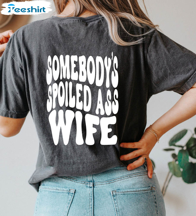 Somebodys Spoiled Wife Shirt, Comfort Fine Ass Wife Long Sleeve Unisex T-shirt