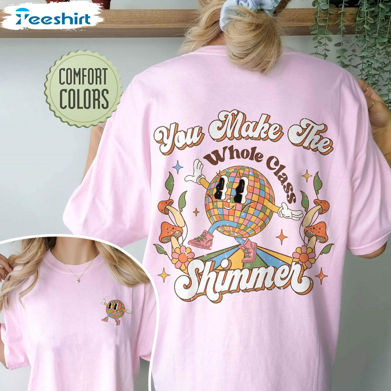 You Make The Whole Class Shimmer Comfort Shirt, Retro Teacher Short Sleeve Sweatshirt