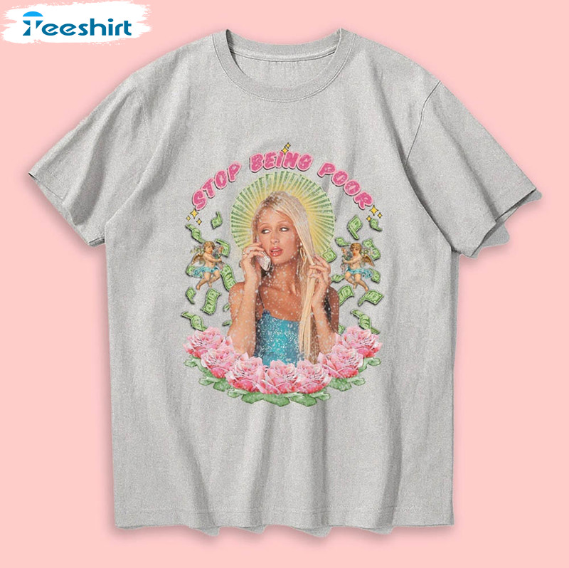 Stop Being Poor Sweatshirtfunny 2000s Paris Hilton Shirt 