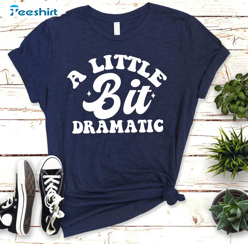 A Little Bit Dramatic Vinatge Shirt, Attitude Funny Short Sleeve Sweatshirt