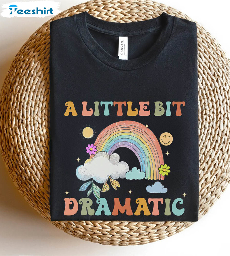 Funny A Little Bit Dramatic Shirt, Retro Rainbow Hoodie Long Sleeve