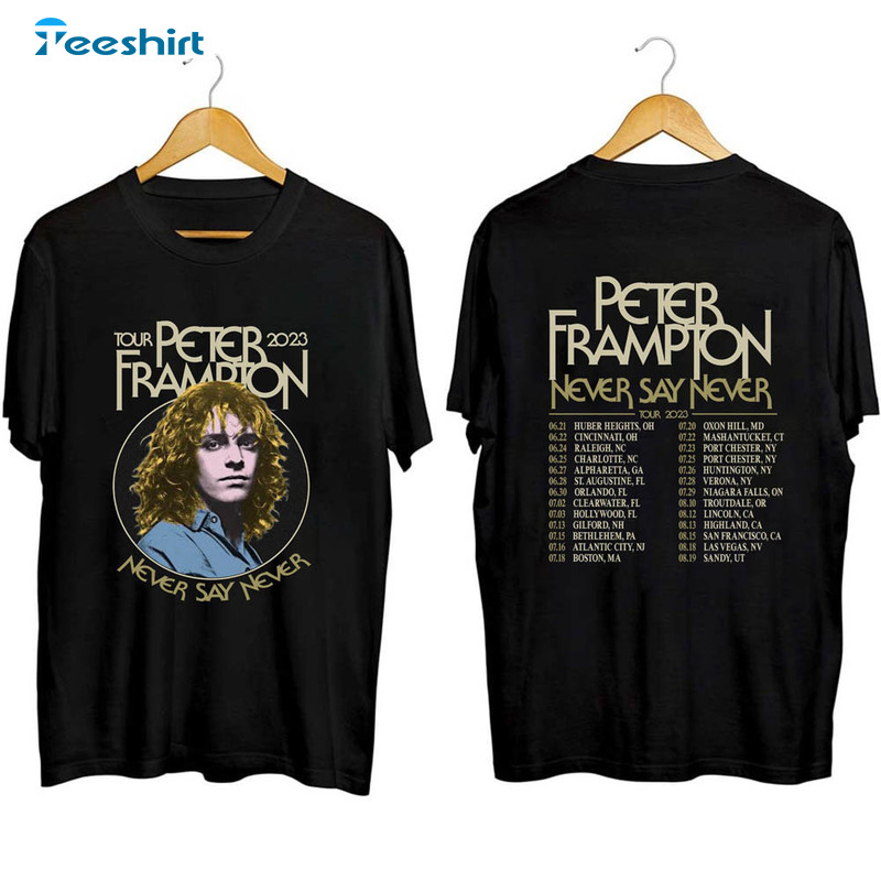 Peter Frampton 2023 Tour Never Say Never Shirt, Peter Frampton 2023 Crewneck Unisex T-shirt