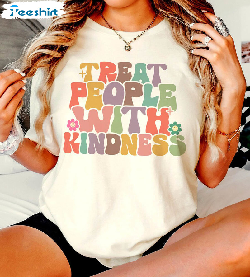 Treat People With Kindness Funny Shirt, Positive Thought Unisex T-shirt Tee Tops