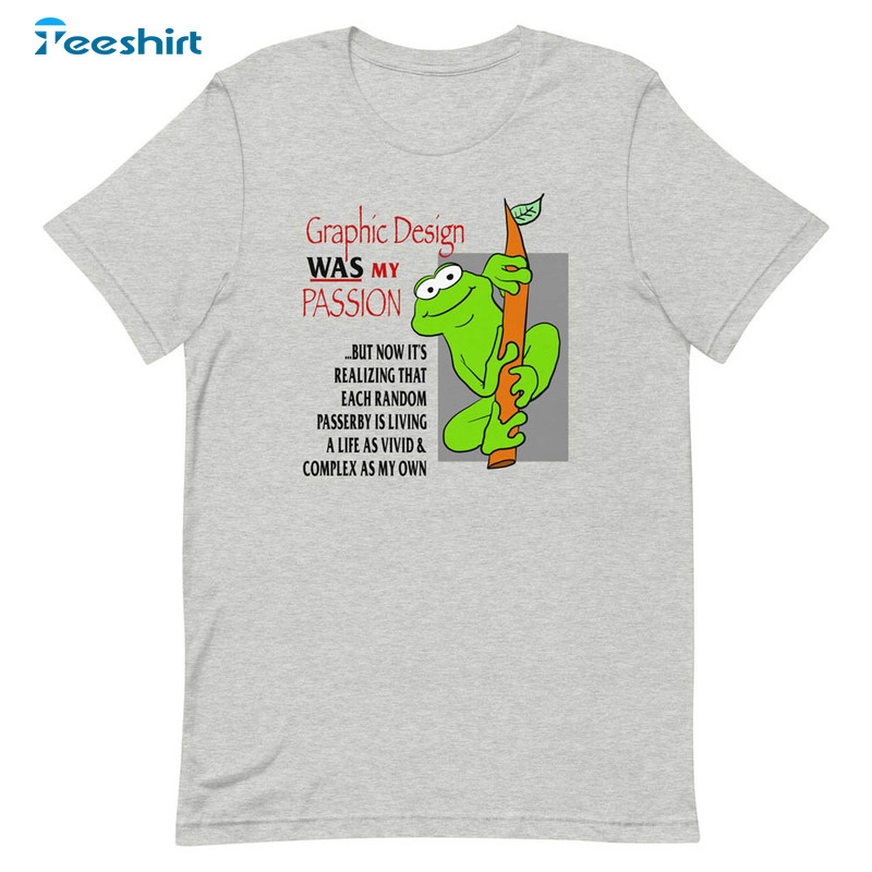 Graphic Design Was My Passion Shirt, Funny Unisex T-shirt Short Sleeve