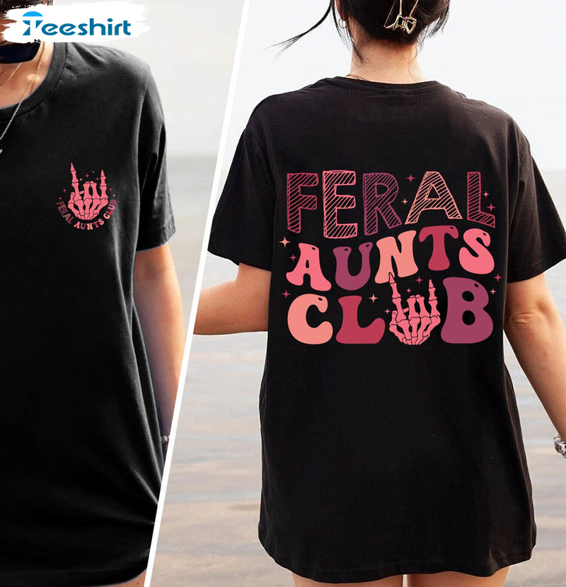 Feral Aunt Shirt, Cool Aunt Unisex T Shirt Crewneck