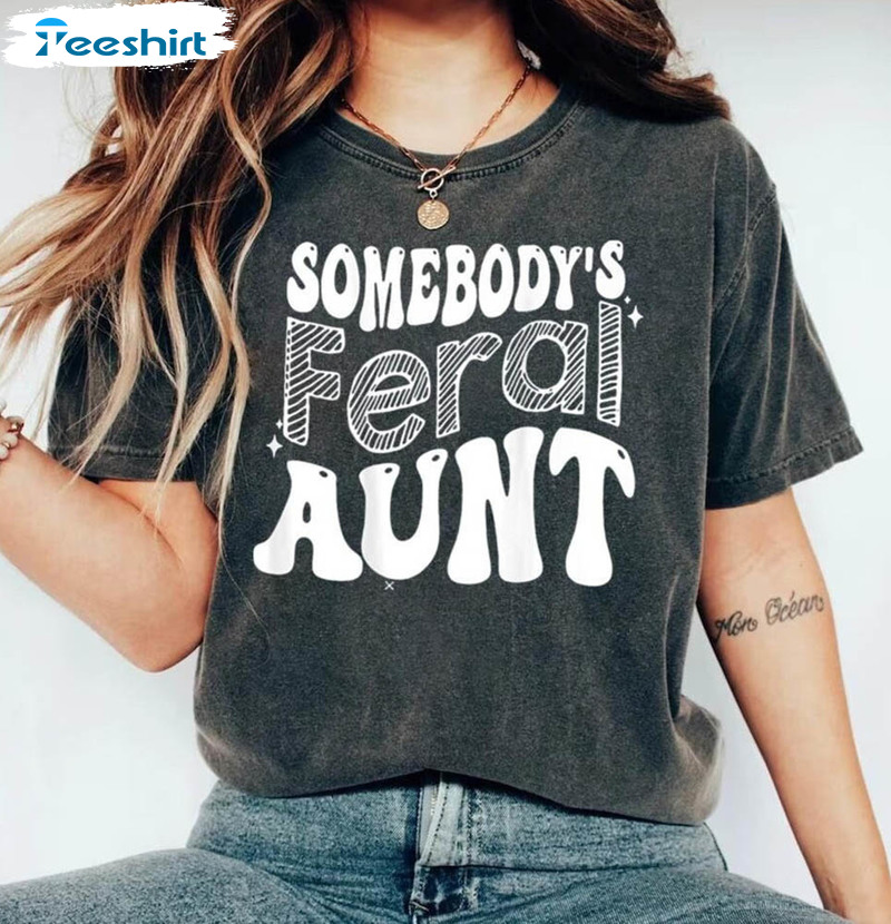 Feral Aunt Shirt, Auntie Funny Tee Tops Unisex Hoodie