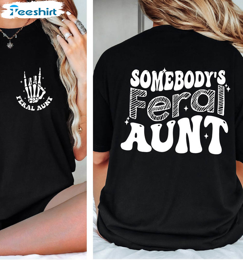 Somebodys Feral Aunt Skeleton Hand Shirt, Funny Unisex Hoodie Sweater