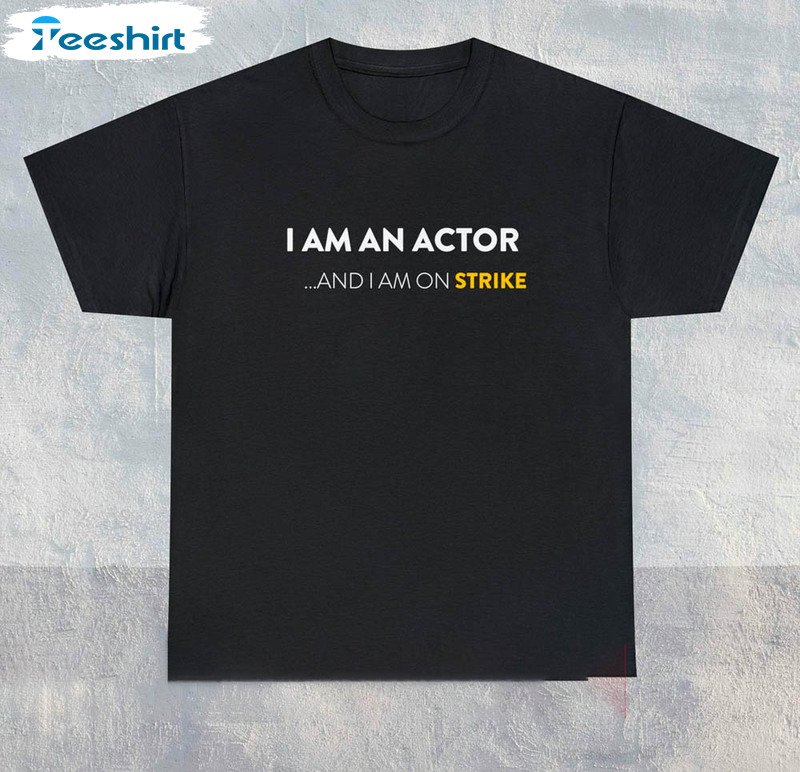 Sag Aftra Strike Funny Shirt, I Am An Actor Actors Strike Screen Tee Tops Crewneck