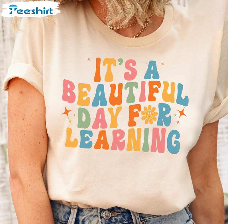 Beautiful Day Teacher Shirt, It's Beautiful Day For Learning Sweatshirt Tee Tops