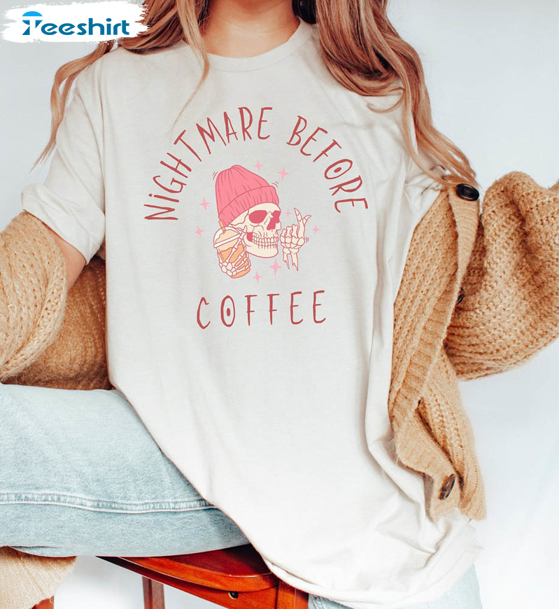 Funny Nightmare Before Coffee Shirt, Cute Skeleton And Coffee Crewneck Unisex T-shirt