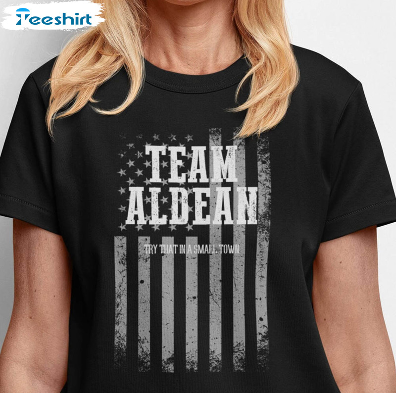 Team Aldean Try That In A Small Town Shirt, Stand Up Patriotic Unisex T-shirt Short Sleeve