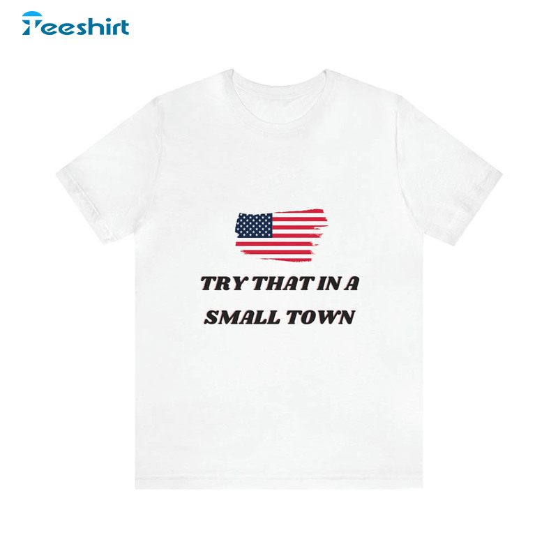 Try That In A Small Town Shirt, Jason Aldean Short Sleeve Long Sleeve