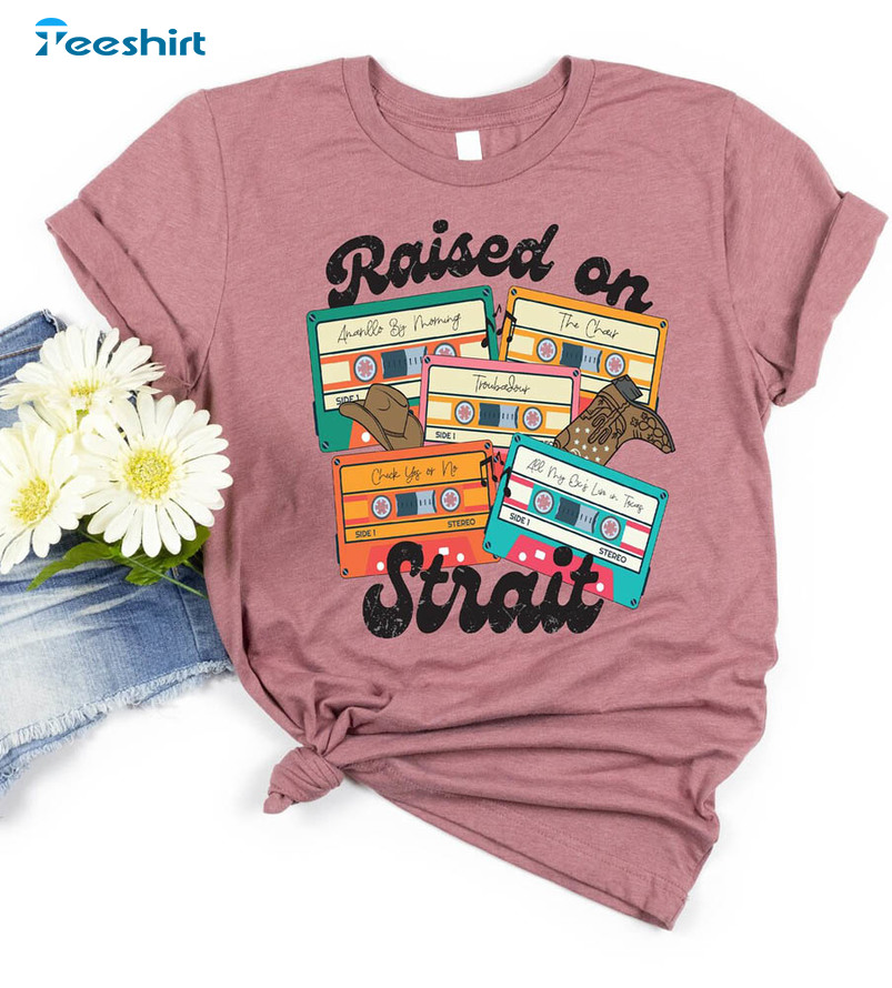 Raised On Strait Shirt, Country Music Unisex T-shirt Crewneck