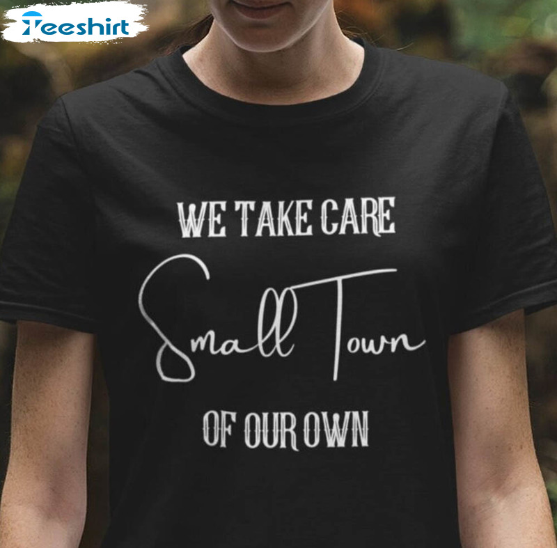 We Take Care Of Our Own Jason Aldean Shirt, Try That In A Small Town Crewneck Unisex T-shirt