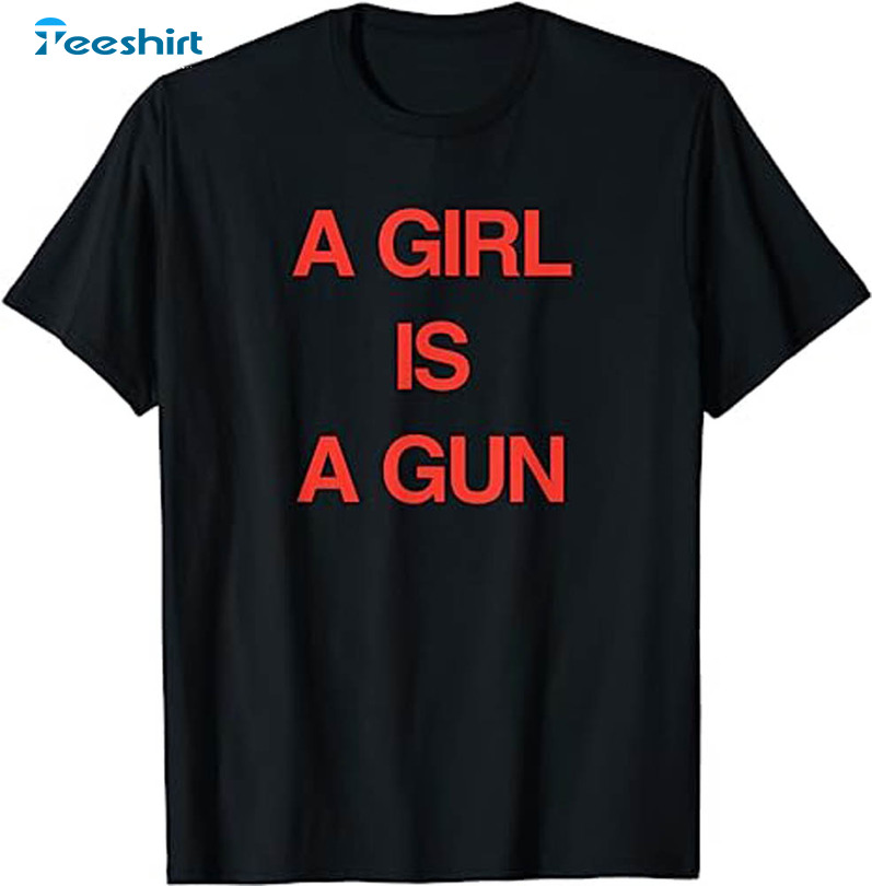 Aesthetic A Girl Is A Gun Shirt, Funny Power Streetwear Unisex T-shirt Crewneck