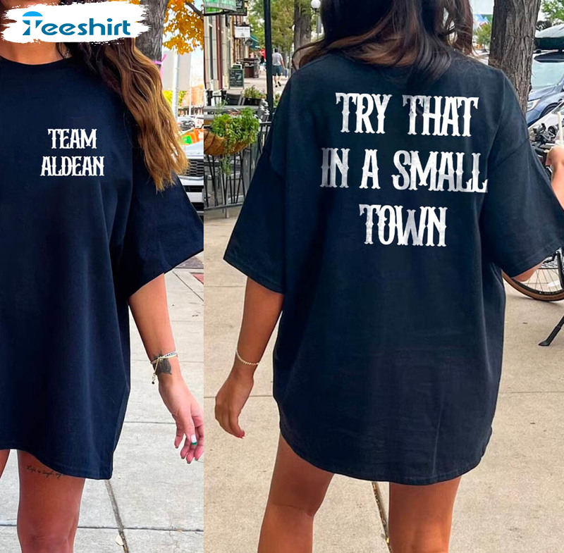 Team Aldean Try That In A Small Town Shirt, Retro Unisex T-shirt Crewneck