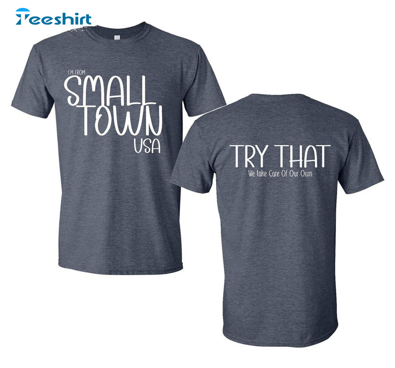 Small Town Usa Shirt, We Take Care Of Our Own Sweatshirt Unisex T-shirt
