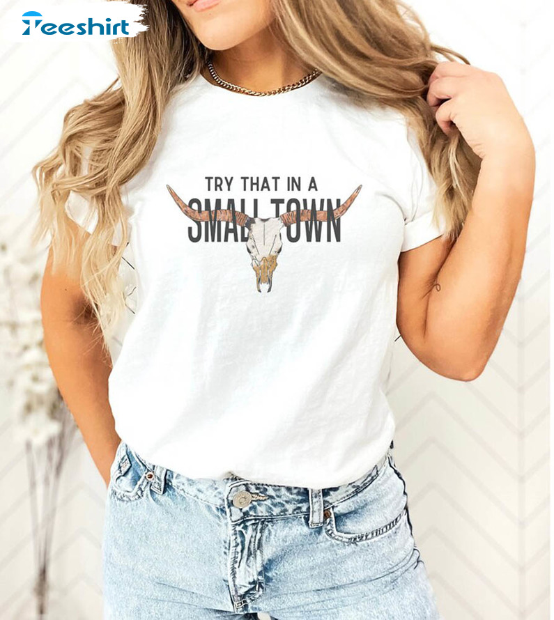 Try That In A Small Town Bull Skull Shirt, Country Western Unisex Hoodie Crewneck