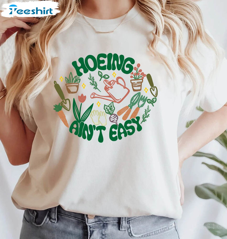 Hoeing Ain't Easy Shirt, Gardeners Unisex Hoodie Short Sleeve