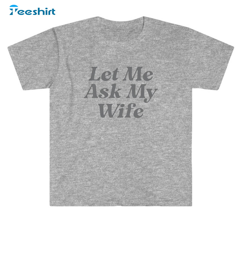 Let Me Ask My Wife Shirt, Chalamet Nyc Basketball Short Sleeve Long Sleeve