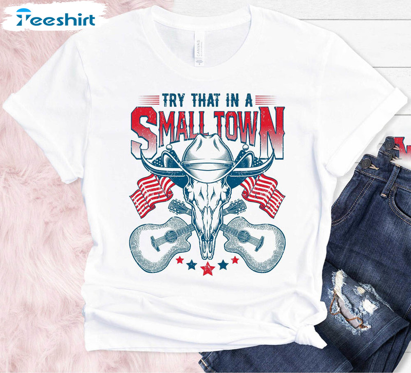 Try That In A Small Town Vintage Shirt, Country Music Trendy Crewneck Unisex T-shirt