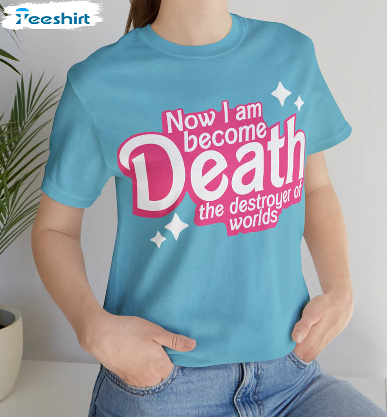 Barbenheimer Now I Am Death Shirt, Destroyer Of Worlds Barbie Spoof Joke Unisex Hoodie Long Sleeve