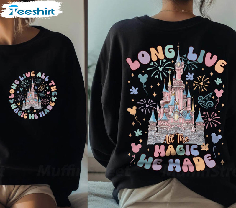 Long Live All The Magic We Made Funny Shirt, Disney Magic Tee Tops Unisex Hoodie