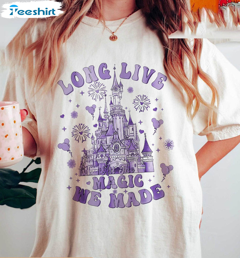 Disney Long Live All The Magic We Made Shirt, Castle Disney Unisex T-shirt Long Sleeve