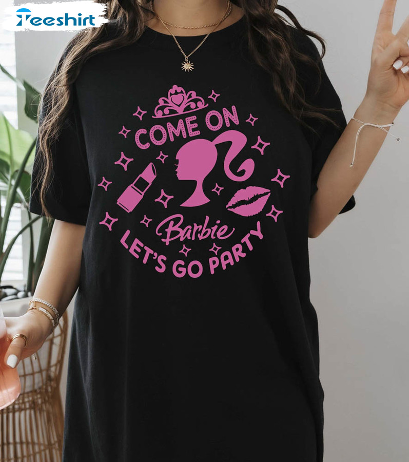Ome On Barbie Let's Go Party Funny Shirt, Barbie Girl Sweatshirt Unisex Hoodie