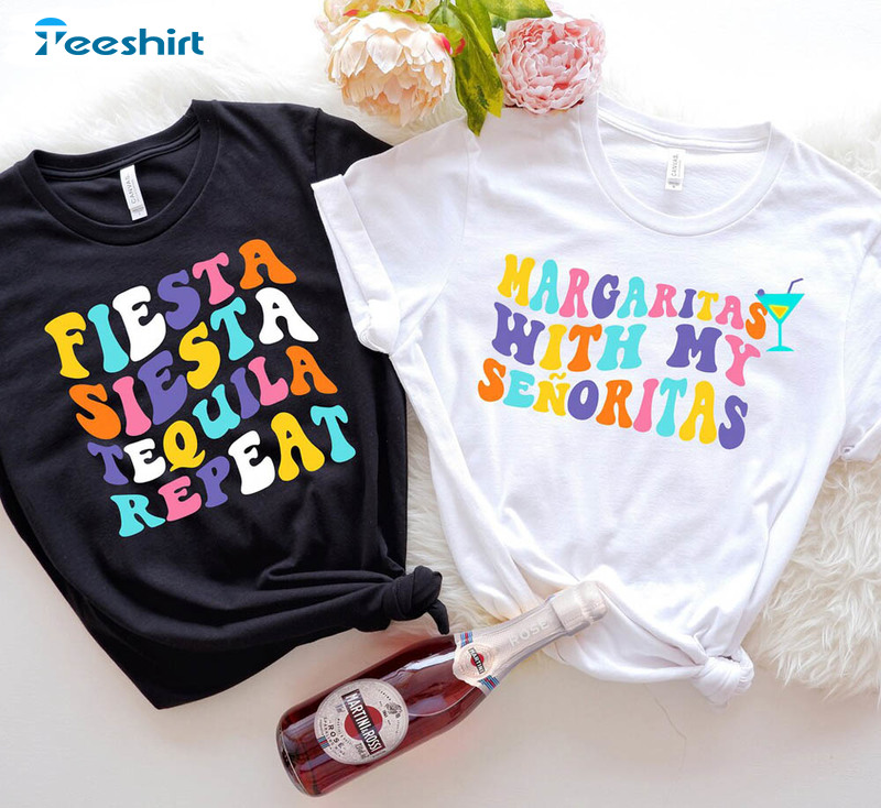 Bachelorette Party Shirts , Margaritas With My Senoritas Fiesta Siesta Tequila Unisex T-shirt Crewneck