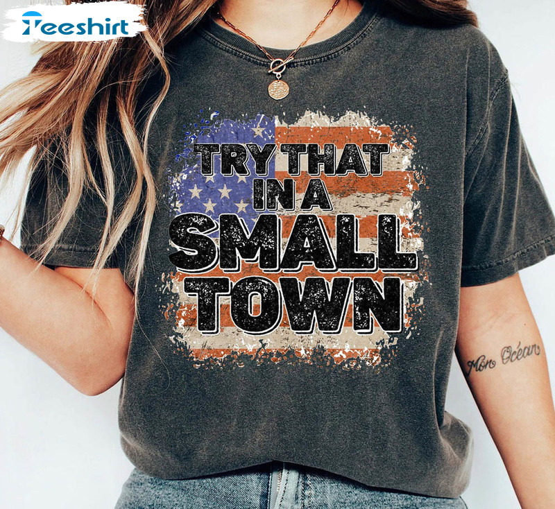 Try That In A Small Town Retro Shirt, Jason Patriot Usa Lyric Song Unisex Hoodie Long Sleeve