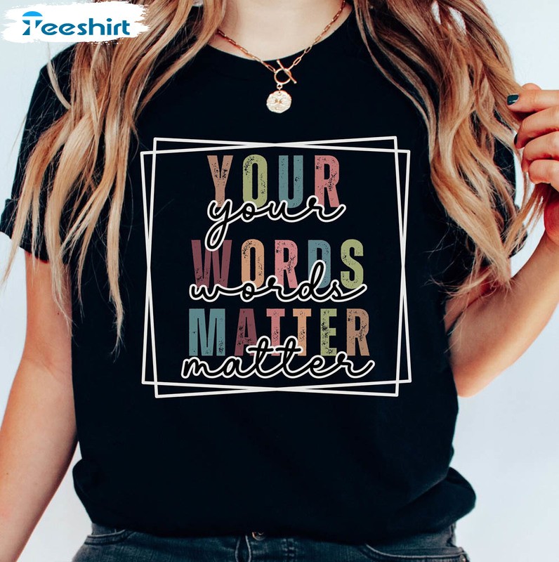 Your Words Matter Retro Shirt, Special Education Teacher Sweatshirt Unisex T-shirt