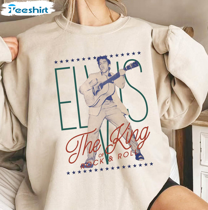 The King Of Rock And Roll Creative Shirt, Funny Elvis Presley Unisex T-shirt Long Sleeve