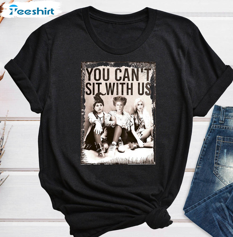 You Can't Sit With Us Unique Shirt, Vintage Hocus Pocus Tee Tops Unisex T-shirt