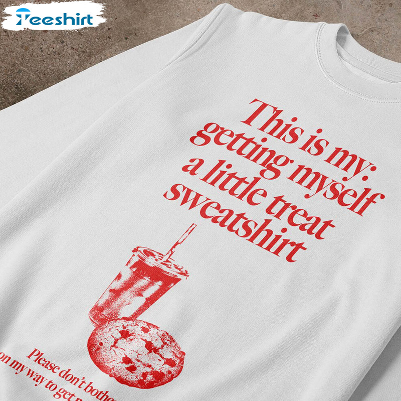 Funny Getting Myself A Little Treat Shirt , Unique Quotes Short Sleeve Long Sleeve