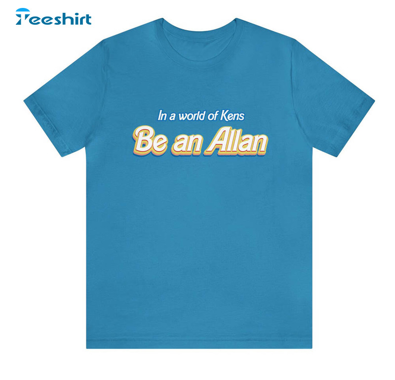 In A World Of Kens Be An Allan Shirt, Cute Barbie Short Sleeve Unisex Hoodie