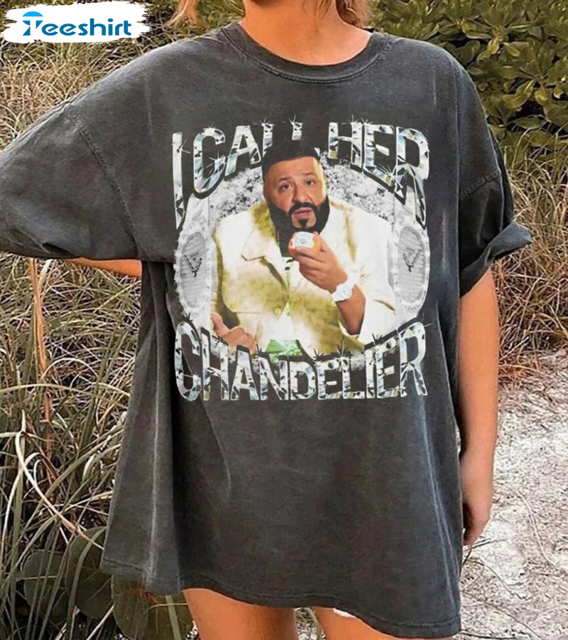 I Call Her Chandelier Shirt, Dj Khaled Funny Meme Joke Unisex T-shirt Vintage Tee Tops