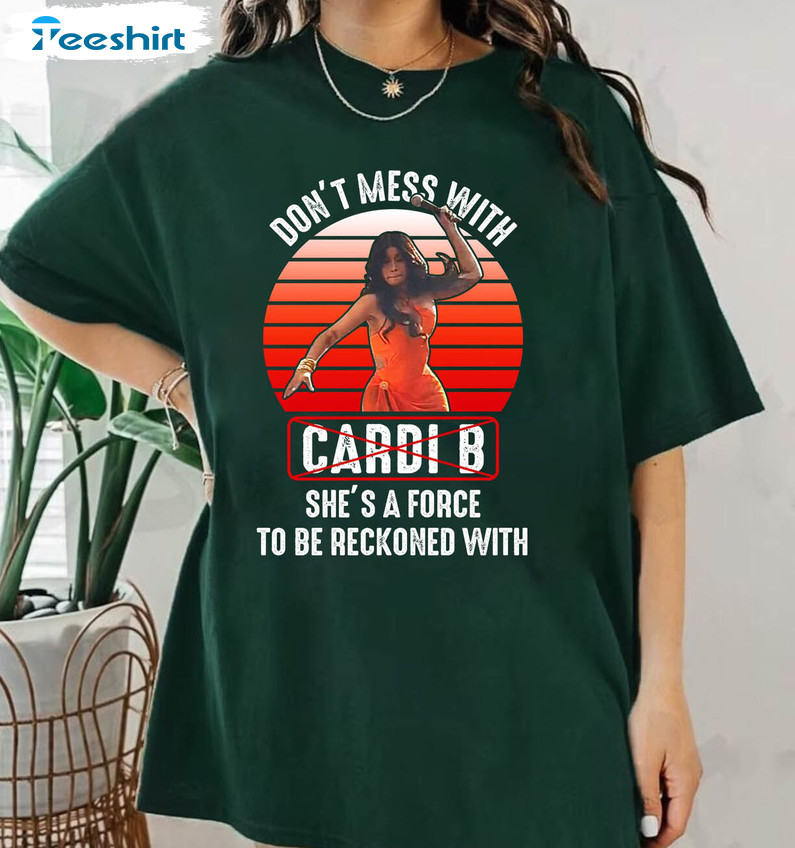 Comfort Colors Don'T Mess With Cardi B Shirt, She'S A Force To Be Reckoned With Unisex Hoodie Long Sleeve