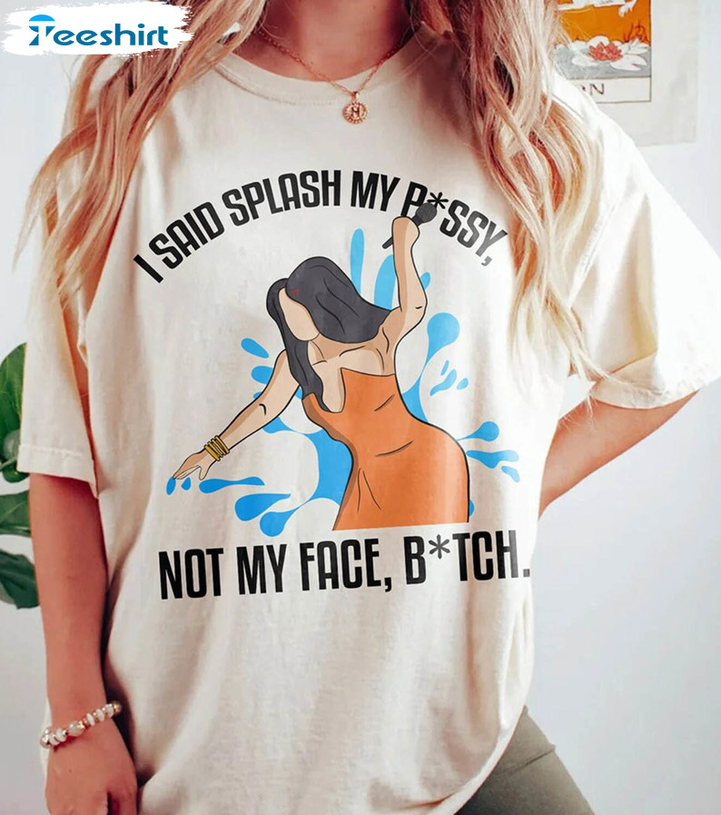 I Said Splash My P Ssy Not My Face Btch Shirt, Cardi B Throw Microphone At Fan Unisex Hoodie Long Sleeve