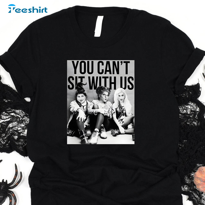 Sanderson Sisters Shirt, You Cant Sit With Us Crewneck Unisex Hoodie