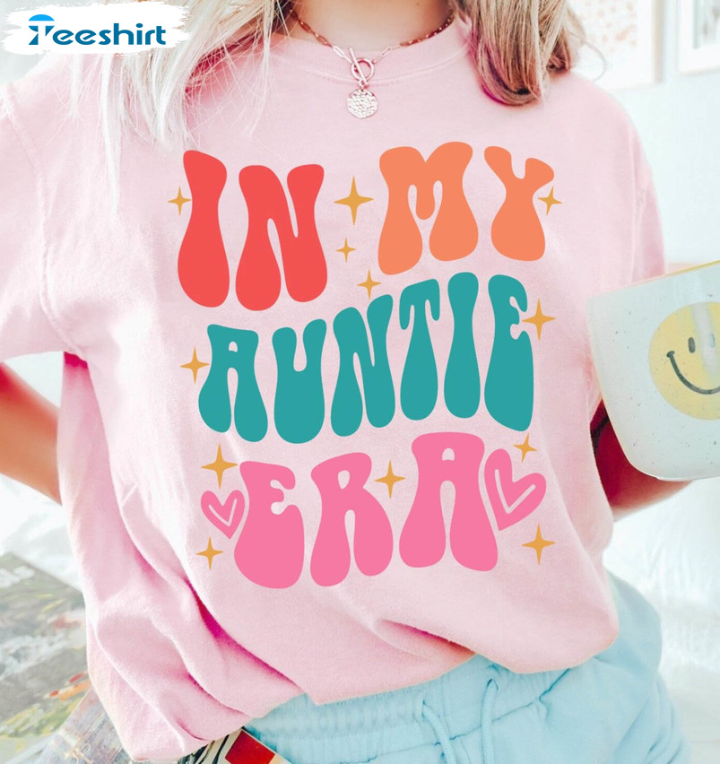 Funny In My Auntie Era Shirt , Trendy Aunt Unisex Hoodie Short Sleeve